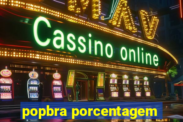 popbra porcentagem